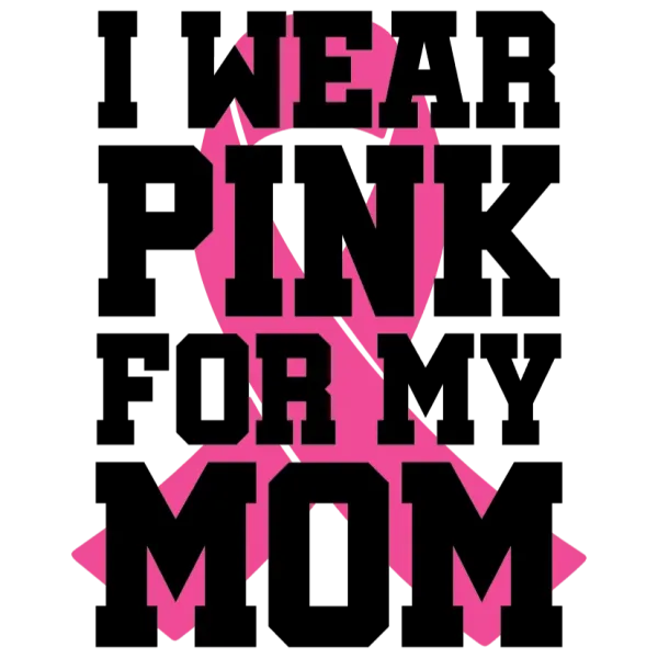 I Wear Pink for My Mom