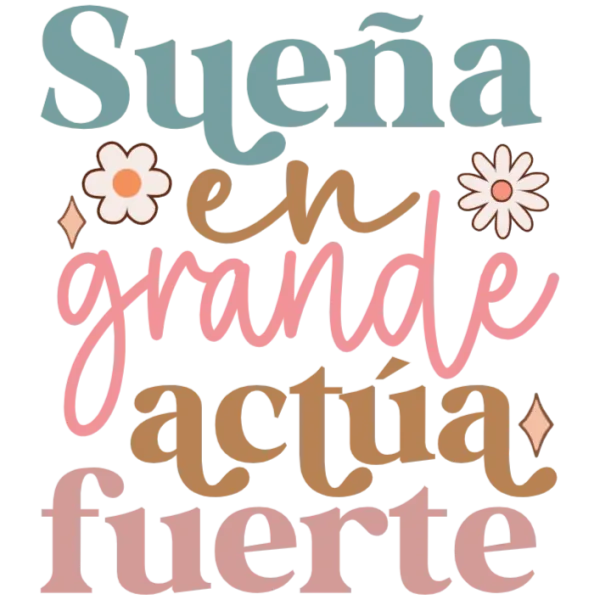 Sueña en grande y actúa fuerte