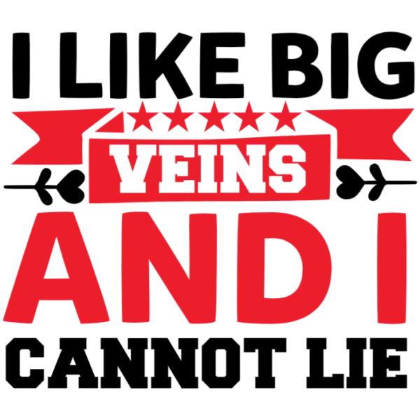 I Like Big Veins and I Cannot Lie