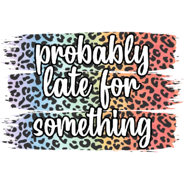 Probably Late for Something