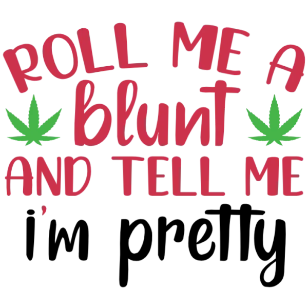 Roll Me A Blunt And Tell Me I'm Pretty