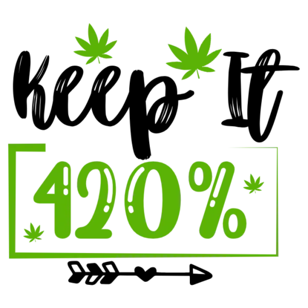 Keep It 420% High