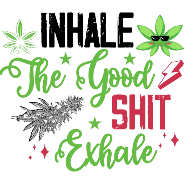 Inhale The Good Shit Exhale