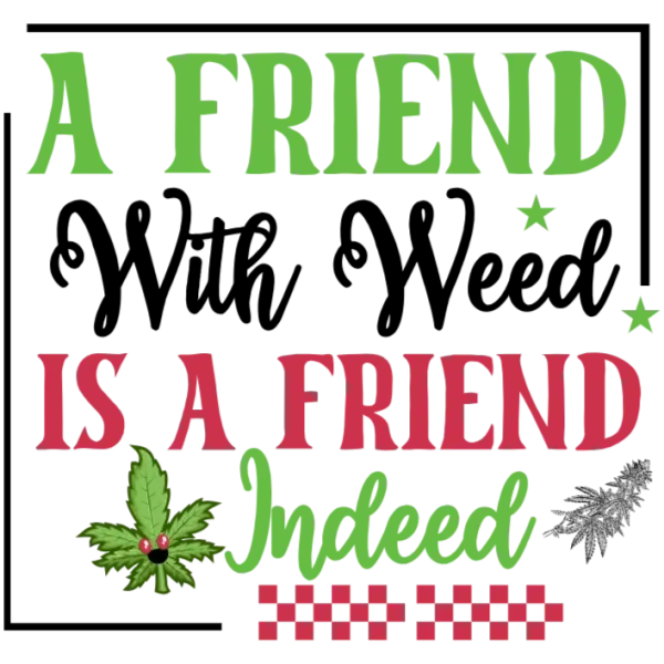 A Friend with Weed is a Friend Indeed