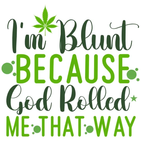 I'm Blunt Because God Rolled Me That Way DTF Transfer