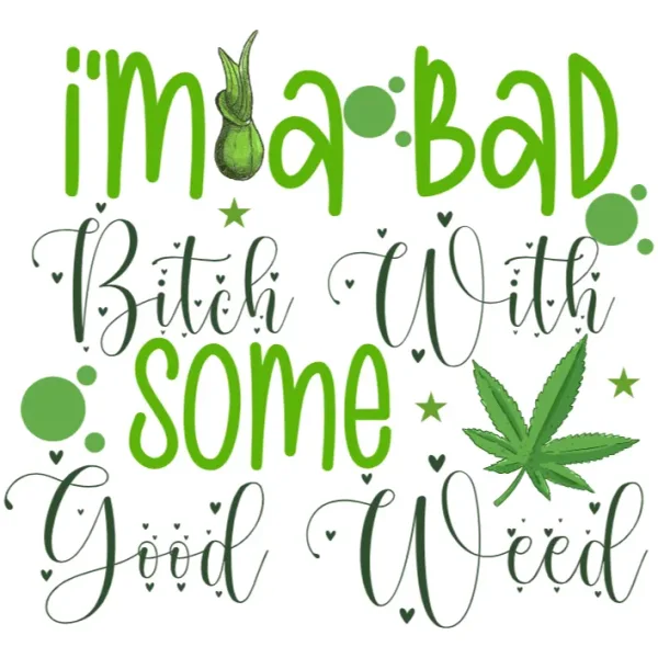 I'm a Bad Bitch With Some Good Weed