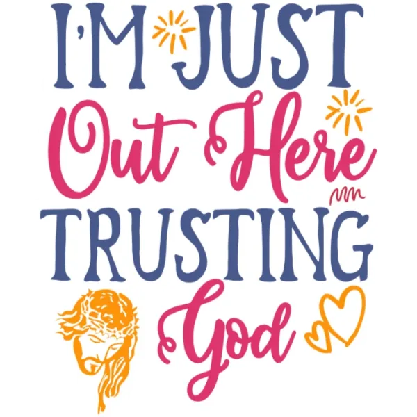I'm Just Out Here Trusting God