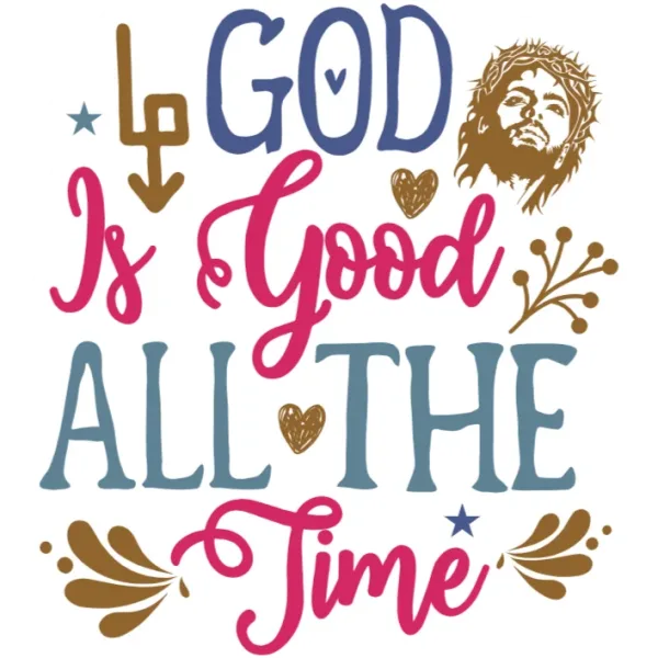 God is Good All the Time - Faith Quote - DTF Transfer Design