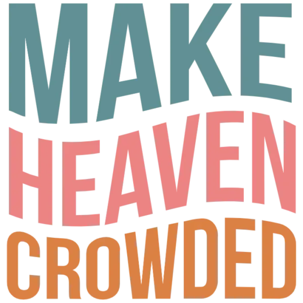 Make Heaven Crowded