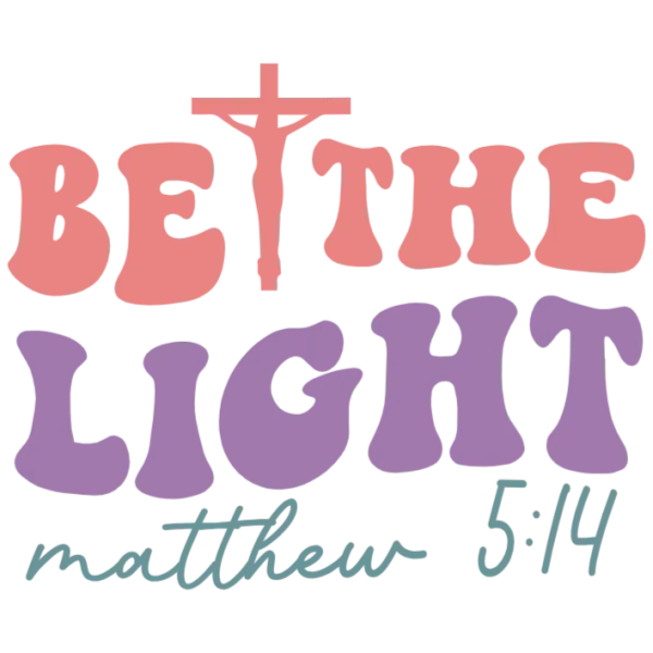 Be The Light Matthew 5:14 DTF Transfer