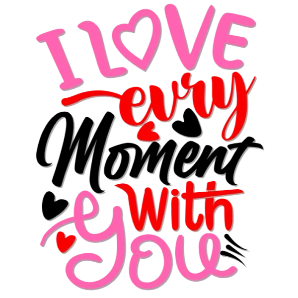 I Love Every Moment With You