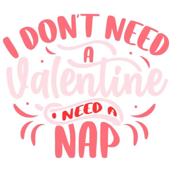 I Don't Need a Valentine, I Need a Nap
