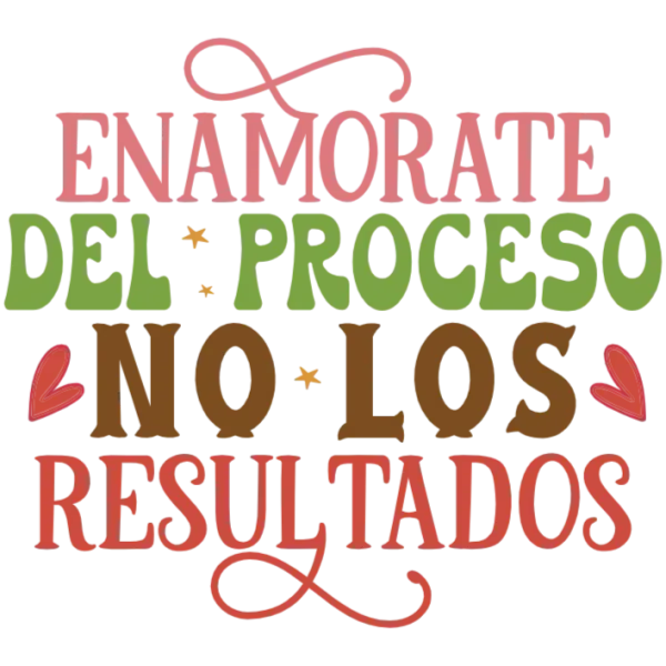 Enamorarte del proceso no los resultados