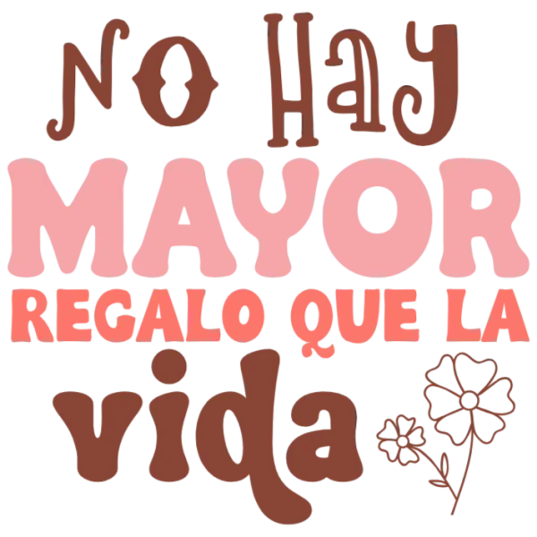 No Hay Mayor Regalo Que La Vida