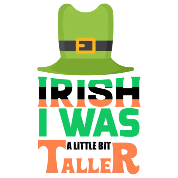 Irish I Was Taller DTF Transfer