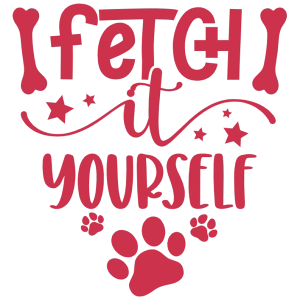 Fetch It Yourself Dog Lover T-shirt