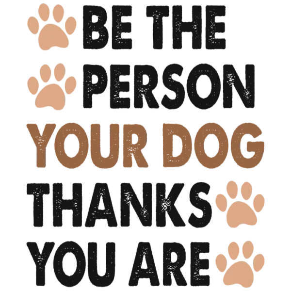 Be the Person Your Dog Thanks You For Being