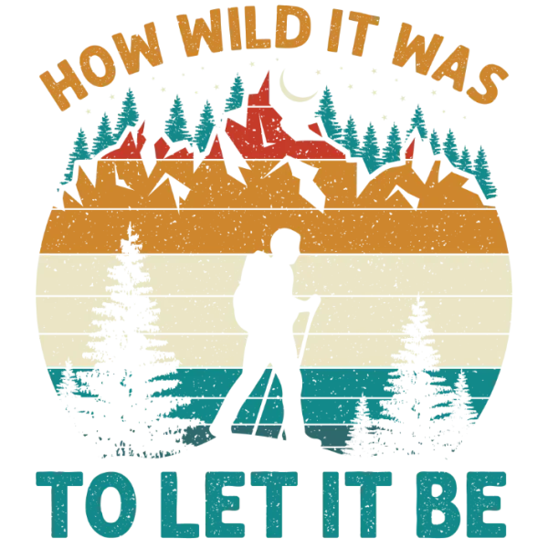 How Wild It Was to Let It Be