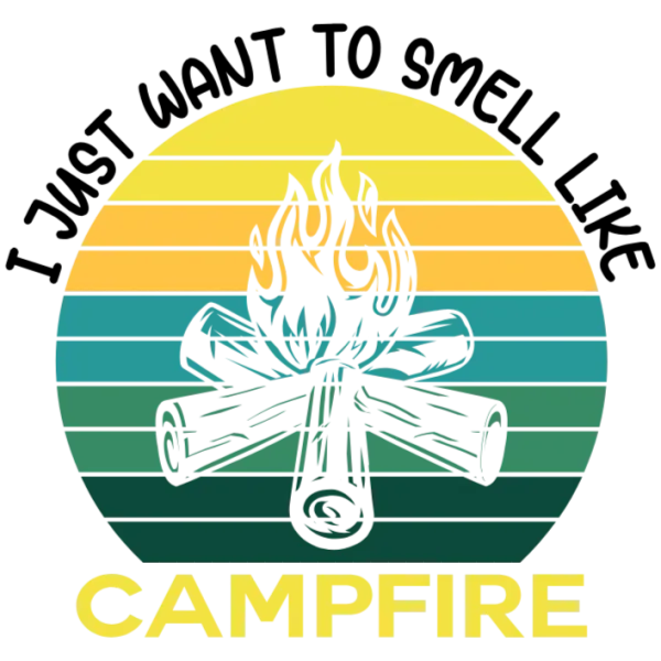 I Just Want to Smell Like Campfire