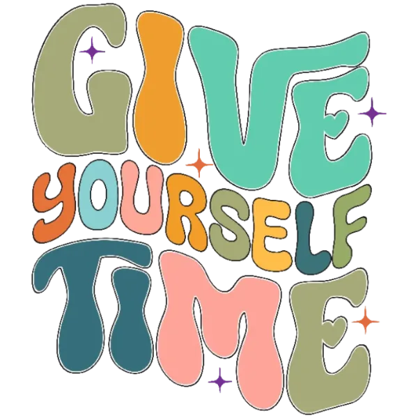 Give Yourself Time