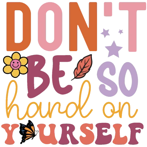 Don't Be So Hard on Yourself