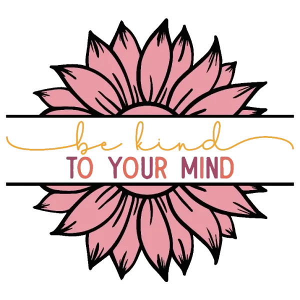 Be Kind to Your Mind Sunflower