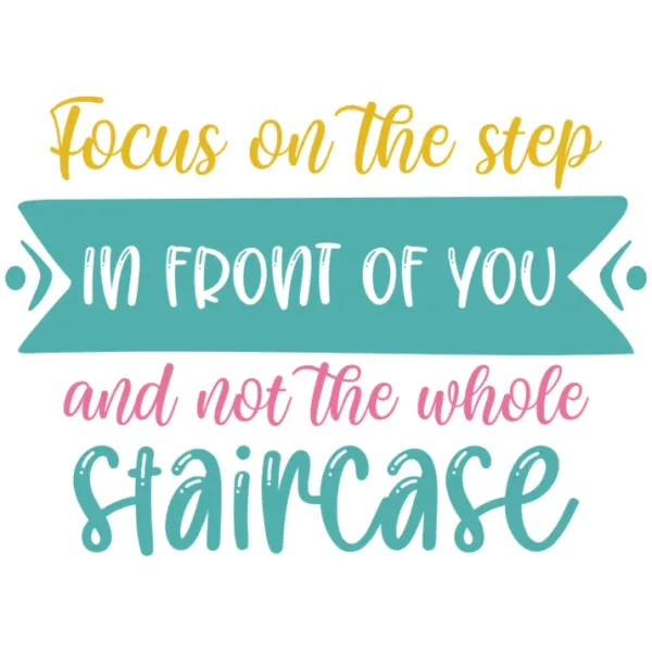 Focus on the Step Ahead Not the Whole Staircase DTF Transfer