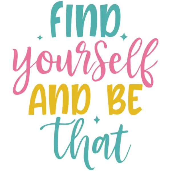 Find Yourself and Be That