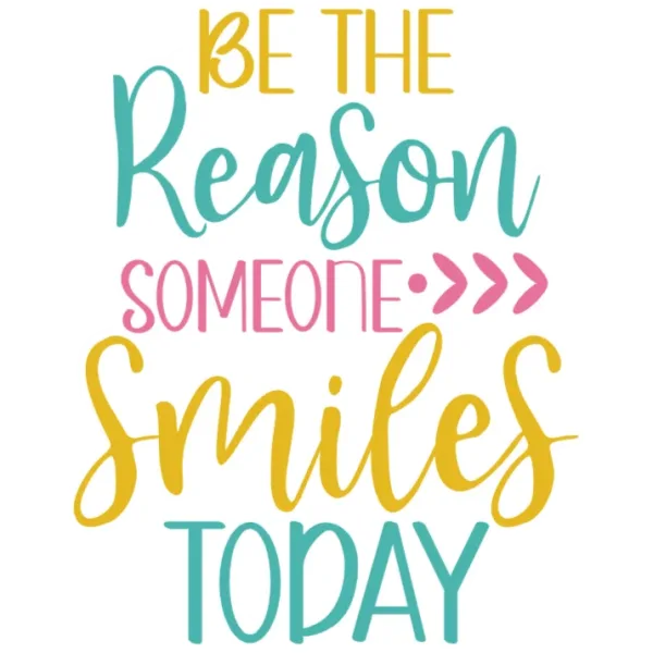 Be the Reason Someone Smiles Today