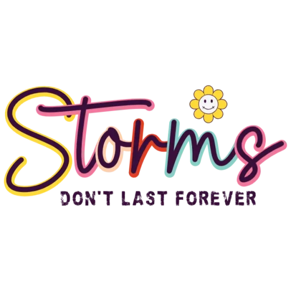 Storms Don't Last Forever - DTF Transfer