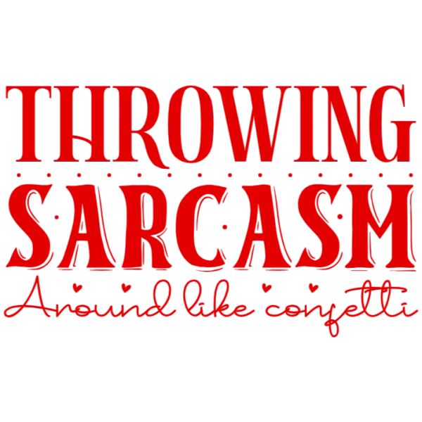 Throwing Sarcasm Around Like Confetti