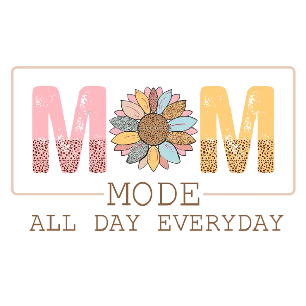 Mom Mode: All Day, Every Day